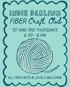 blue background with darker blue text reading, " Indie Darling Fiber Craft Club. 1st and 3rd Thursdays from 6:30-8 p.m. all fiber arts and levels welcome"