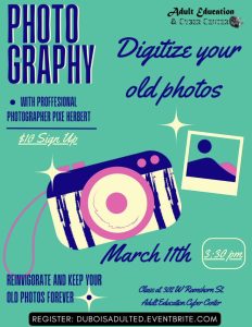 blue text on aqua background stating: Join the Adult Education and Cyber Center and Pixe Herbert to keep old photos forever. Registration required at duboisadulted.eventbrite.com. March 11th at 3:30 p.m.
