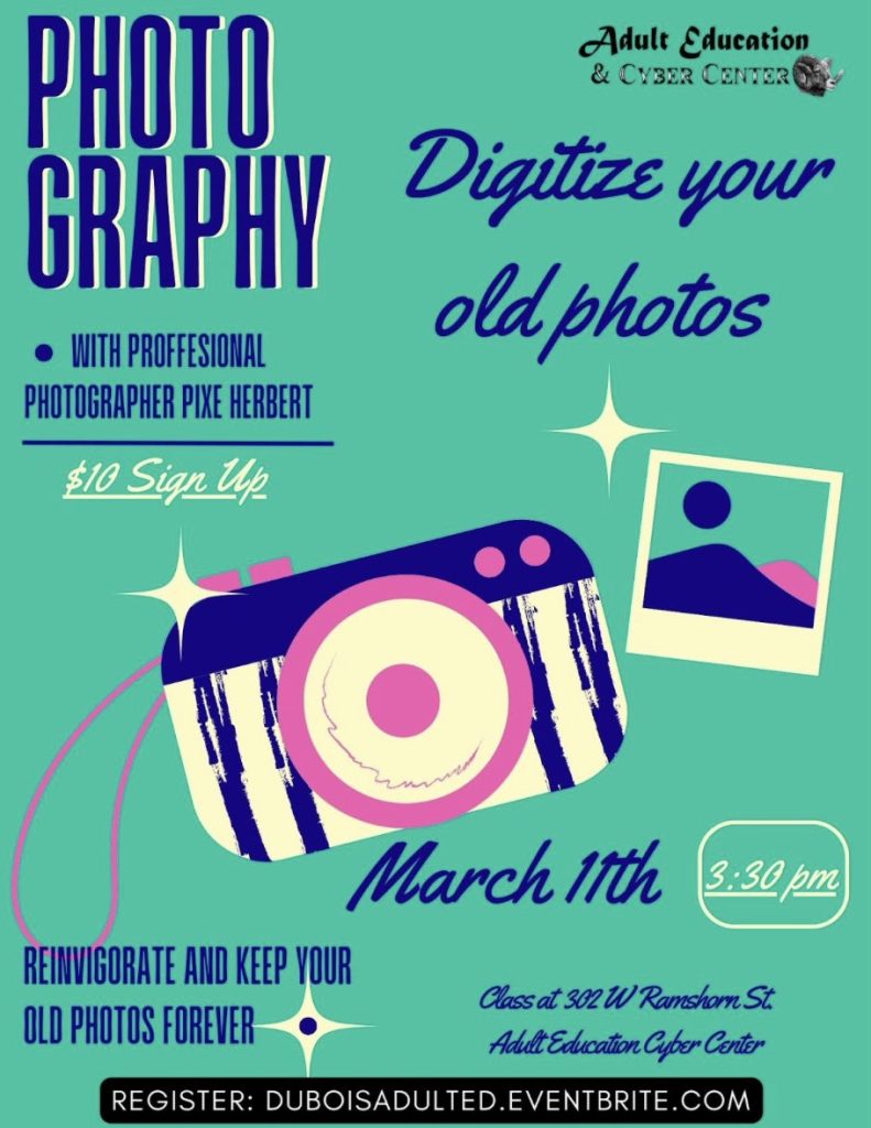 blue text on aqua background stating: Join the Adult Education and Cyber Center and Pixe Herbert to keep old photos forever. Registration required at duboisadulted.eventbrite.com. March 11th at 3:30 p.m.