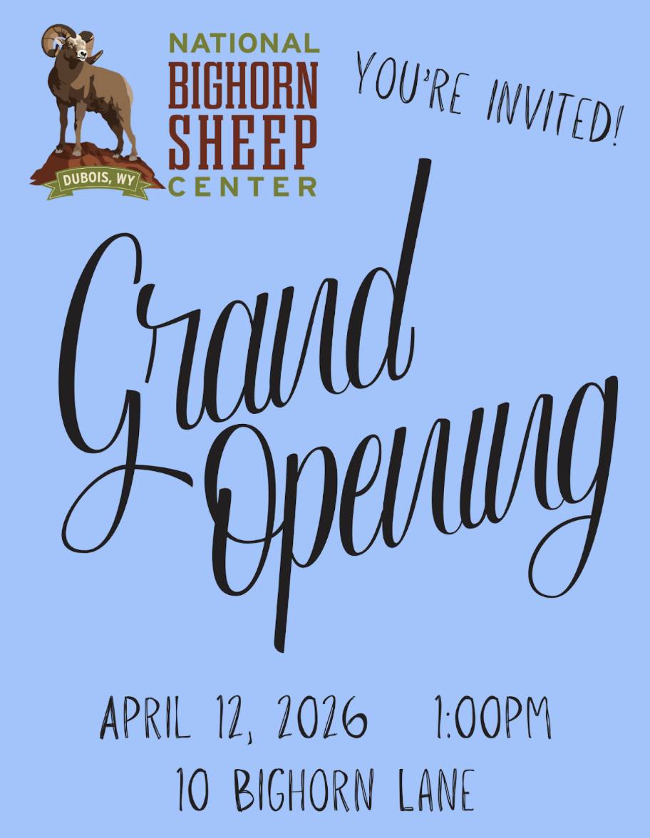 Grand Re-Opening at the National Bighorn Sheep Center. Experience The National Bighorn Sheep Center’s new exhibits. 1 p.m. 10 Bighorn Lane, Dubois.