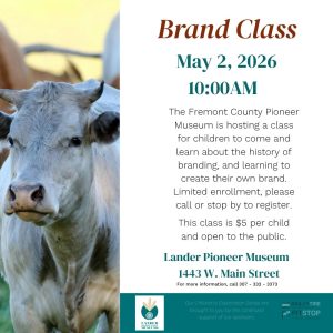 White background with a picture of a Bull that reads, " Brand Class. he Fremont County Pioneer Museum is hosting this Bailey Tire/Pit Stop Children’s Exploration Series program for children to learn about the history of branding and learn to create their own brand. Enrollment is limited, call the Pioneer Museum at 307-332-3373 to reserve your spot. This class is $5 per child and open to the public. 10 a.m. Pioneer Museum. 1443 W Main St., Lander."